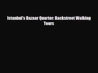 Download Istanbul's Bazaar Quarter: Backstreet Walking Tours PDF Book Free