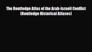 PDF The Routledge Atlas of the Arab-Israeli Conflict (Routledge Historical Atlases) Ebook