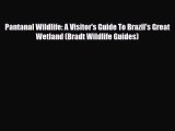 PDF Pantanal Wildlife: A Visitor's Guide To Brazil's Great Wetland (Bradt Wildlife Guides)