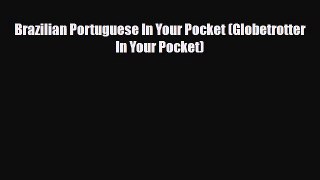 Download Brazilian Portuguese In Your Pocket (Globetrotter In Your Pocket) Free Books