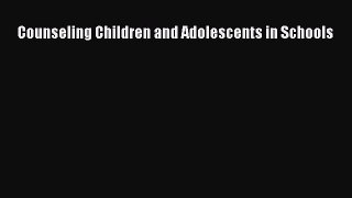 Read Counseling Children and Adolescents in Schools Ebook Free