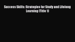 Read Success Skills: Strategies for Study and Lifelong Learning (Title 1) PDF Online