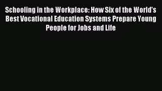 Download Schooling in the Workplace: How Six of the World's Best Vocational Education Systems