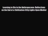 Read Learning to Die in the Anthropocene: Reflections on the End of a Civilization (City Lights