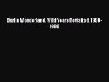 [Download PDF] Berlin Wonderland: Wild Years Revisited 1990-1996 Read Online