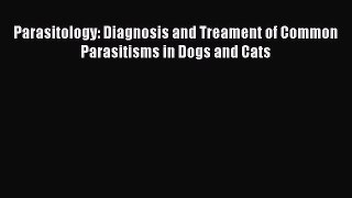 PDF Parasitology: Diagnosis and Treament of Common Parasitisms in Dogs and Cats PDF Book Free