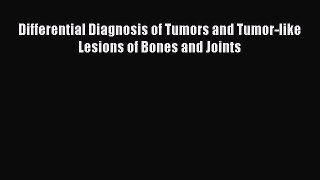 Download Differential Diagnosis of Tumors and Tumor-like Lesions of Bones and Joints Ebook