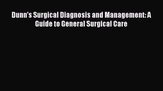 PDF Dunn's Surgical Diagnosis and Management: A Guide to General Surgical Care PDF Book Free