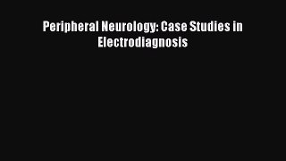 PDF Peripheral Neurology: Case Studies in Electrodiagnosis Read Online