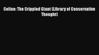 Download Celine: The Crippled Giant (Library of Conservative Thought) PDF Book Free