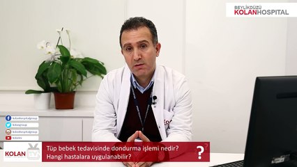 Op. Dr. Fuat Karatepe - Tüp bebek tedavisinde dondurma işlemi nedir Hangi hastalara uygulanabilir