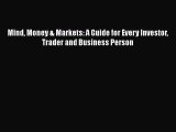 [PDF] Mind Money & Markets: A Guide for Every Investor Trader and Business Person [Download]