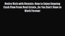 Read Retire Rich with Rentals: How to Enjoy Ongoing Cash Flow From Real Estate...So You Don't