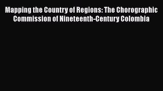 PDF Mapping the Country of Regions: The Chorographic Commission of Nineteenth-Century Colombia