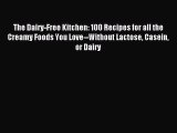 Download The Dairy-Free Kitchen: 100 Recipes for all the Creamy Foods You Love--Without Lactose