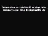 Download Outdoor Adventures in Halifax: 25 exciting & little-known adventures within 30 minutes