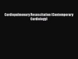 Download Cardiopulmonary Resuscitation (Contemporary Cardiology) Ebook