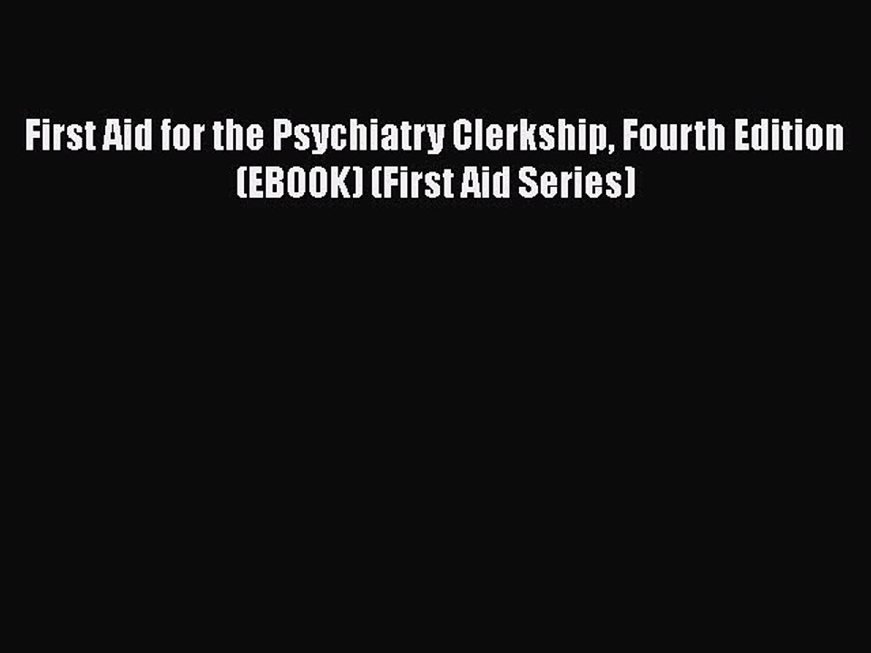 PDF First Aid for the Psychiatry Clerkship Fourth Edition (EBOOK) (First Aid Series) Free Books
