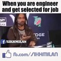when an engineer gets job...he not believe that even hahahahhah