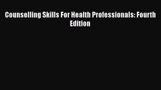 Download Counselling Skills For Health Professionals: Fourth Edition Read Online