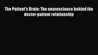 PDF The Patient's Brain: The neuroscience behind the doctor-patient relationship PDF Book Free
