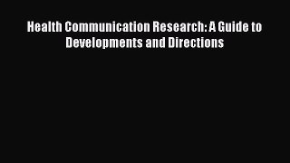 PDF Health Communication Research: A Guide to Developments and Directions Ebook