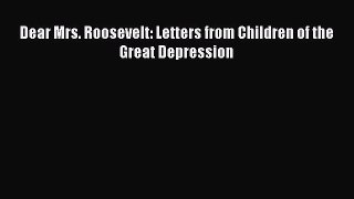 Download Dear Mrs. Roosevelt: Letters from Children of the Great Depression Ebook Online