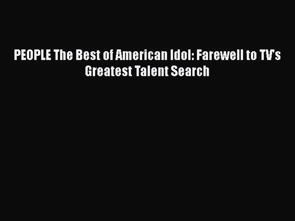 PDF PEOPLE The Best of American Idol: Farewell to TV's Greatest Talent Search  Read Online