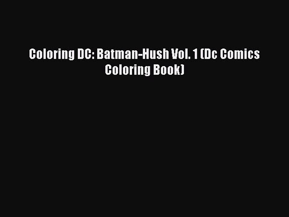 PDF Coloring DC: Batman-Hush Vol. 1 (Dc Comics Coloring Book)  Read Online