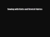 Read Sewing with Knits and Stretch Fabrics Ebook Free
