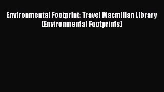 PDF Environmental Footprint: Travel Macmillan Library (Environmental Footprints) Free Books