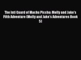 PDF The Inti Guard of Machu Picchu: Molly and Jake's Fifth Adventure (Molly and Jake's Adventures