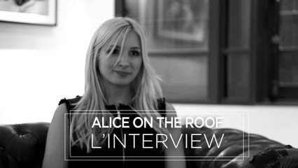 Alice On The Roof : rencontre avec la nouvelle sensation belge