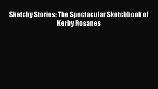 Read Sketchy Stories: The Spectacular Sketchbook of Kerby Rosanes Ebook Free
