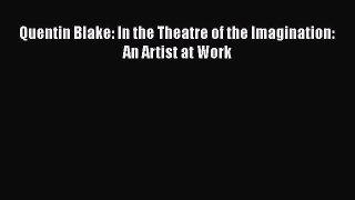 Read Quentin Blake: In the Theatre of the Imagination: An Artist at Work Ebook Free