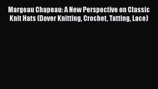 Read Margeau Chapeau: A New Perspective on Classic Knit Hats (Dover Knitting Crochet Tatting