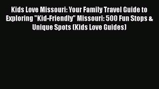 Download Kids Love Missouri: Your Family Travel Guide to Exploring Kid-Friendly Missouri: 500