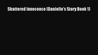 PDF Shattered Innocence (Danielle's Story Book 1)  EBook