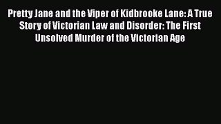 Download Pretty Jane and the Viper of Kidbrooke Lane: A True Story of Victorian Law and Disorder: