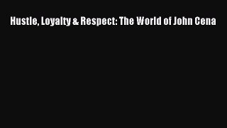 Read Hustle Loyalty & Respect: The World of John Cena PDF Online