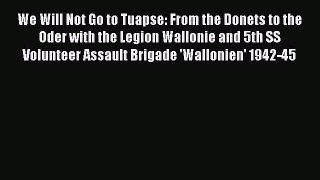 Download We Will Not Go to Tuapse: From the Donets to the Oder with the Legion Wallonie and