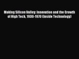 Read Making Silicon Valley: Innovation and the Growth of High Tech 1930-1970 (Inside Technology)