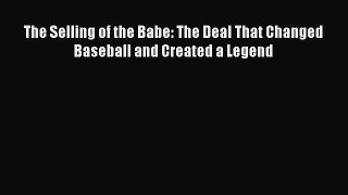 Download The Selling of the Babe: The Deal That Changed Baseball and Created a Legend PDF Online