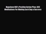 Download Napoleon Hill's Positive Action Plan: 365 Meditations For Making Each Day a Success