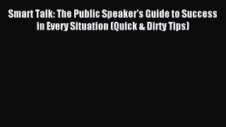 Read Smart Talk: The Public Speaker's Guide to Success in Every Situation (Quick & Dirty Tips)