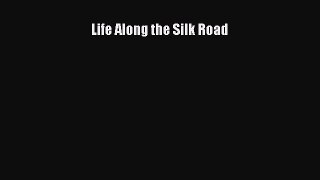 Read Life Along the Silk Road Ebook Free