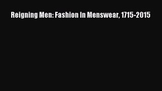 Read Reigning Men: Fashion In Menswear 1715-2015 Ebook Free