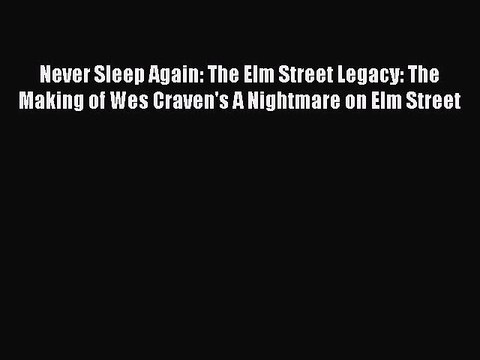 Download Never Sleep Again: The Elm Street Legacy: The Making of Wes Craven's A Nightmare on