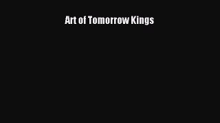 Read Art of Tomorrow Kings Ebook Free