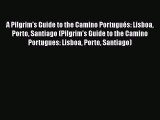 Download A Pilgrim's Guide to the Camino Portugués: Lisboa Porto Santiago (Pilgrim's Guide